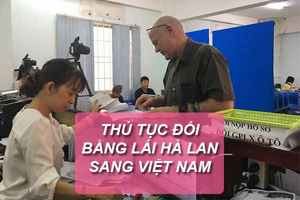 Đổi bằng lái xe Hà Lan sang Việt Nam có được không?