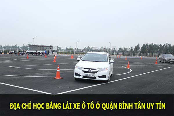 Địa chỉ học bằng lái xe ô tô ở Quận Bình Tân uy tín